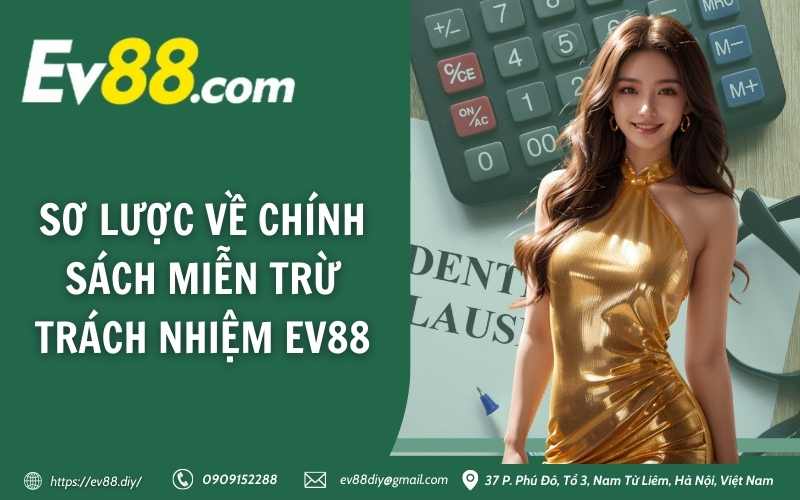 Sơ lược về chính sách miễn trừ trách nhiệm EV88